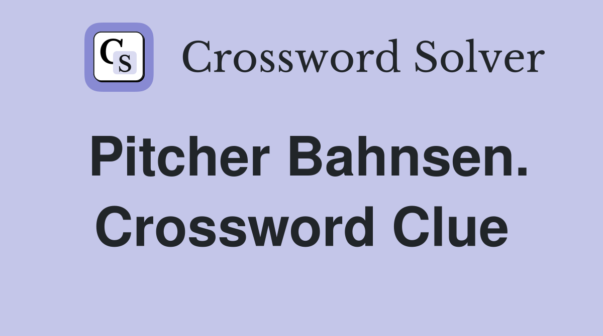Pitcher Bahnsen. Crossword Clue