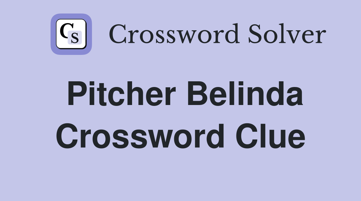 Pitcher Belinda Crossword Clue