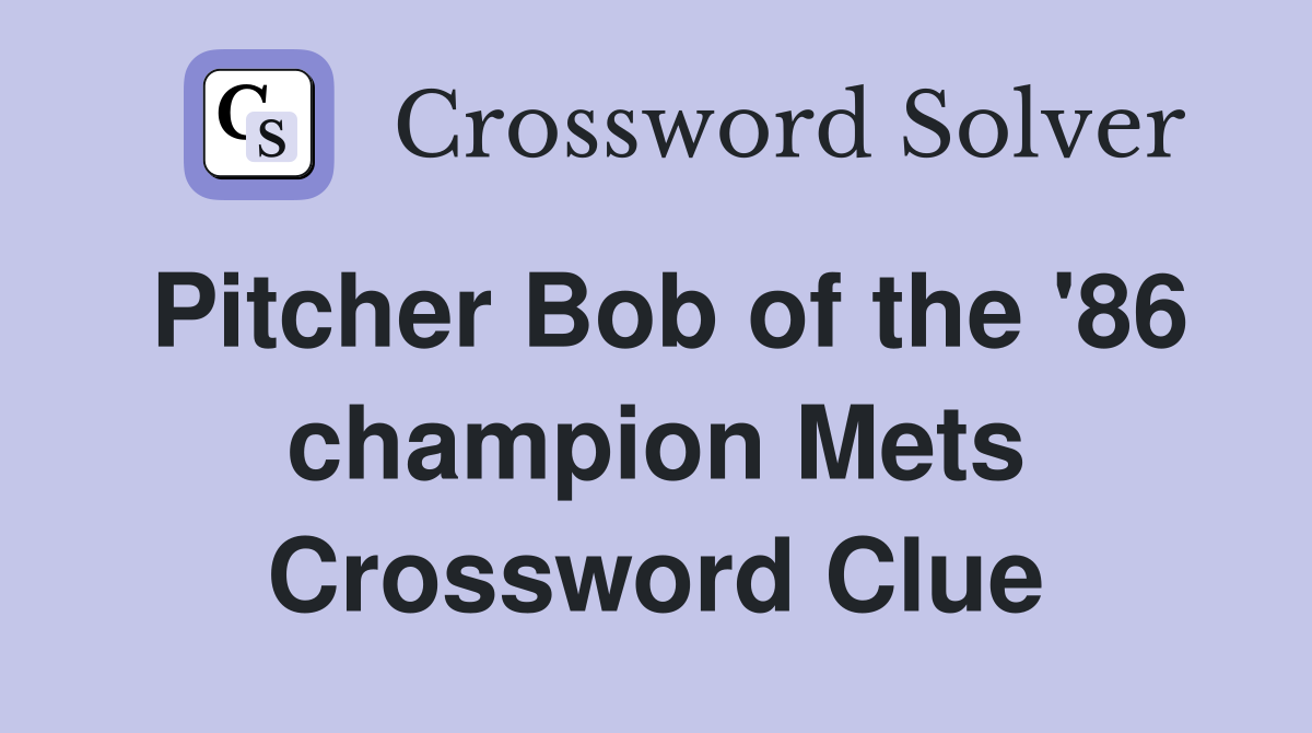 Pitcher Bob of the '86 champion Mets Crossword Clue