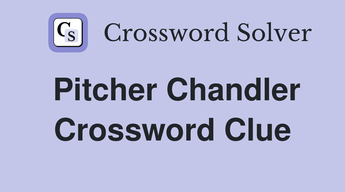 Pitcher Chandler Crossword Clue