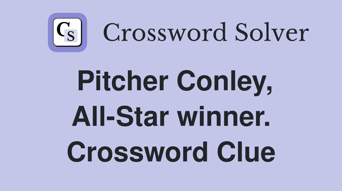 Pitcher Conley, All-Star winner. Crossword Clue