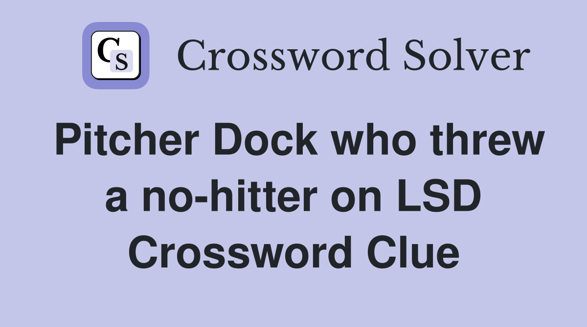 Pitcher Dock who threw a no-hitter on LSD Crossword Clue
