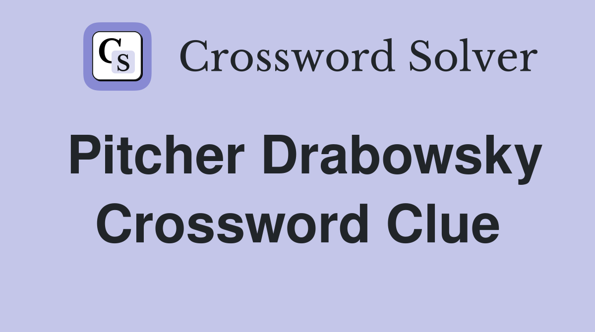 Pitcher Drabowsky Crossword Clue