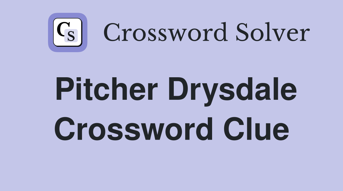 Pitcher Drysdale Crossword Clue