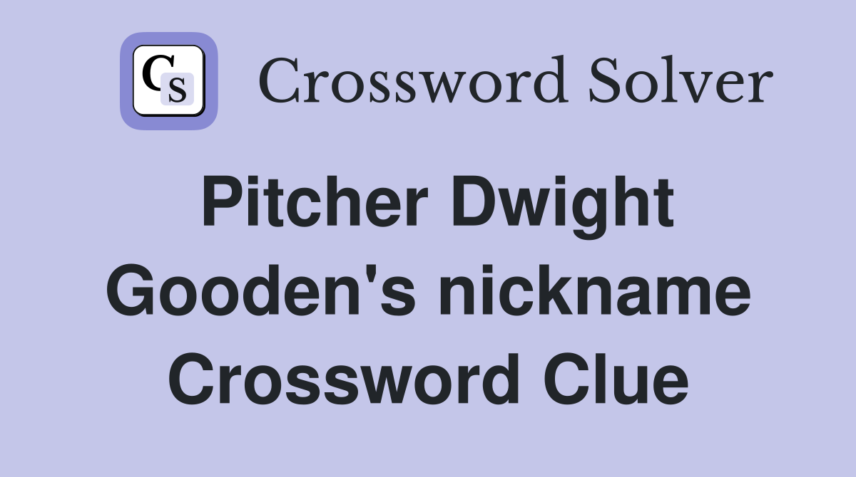 Pitcher Dwight Gooden's nickname Crossword Clue