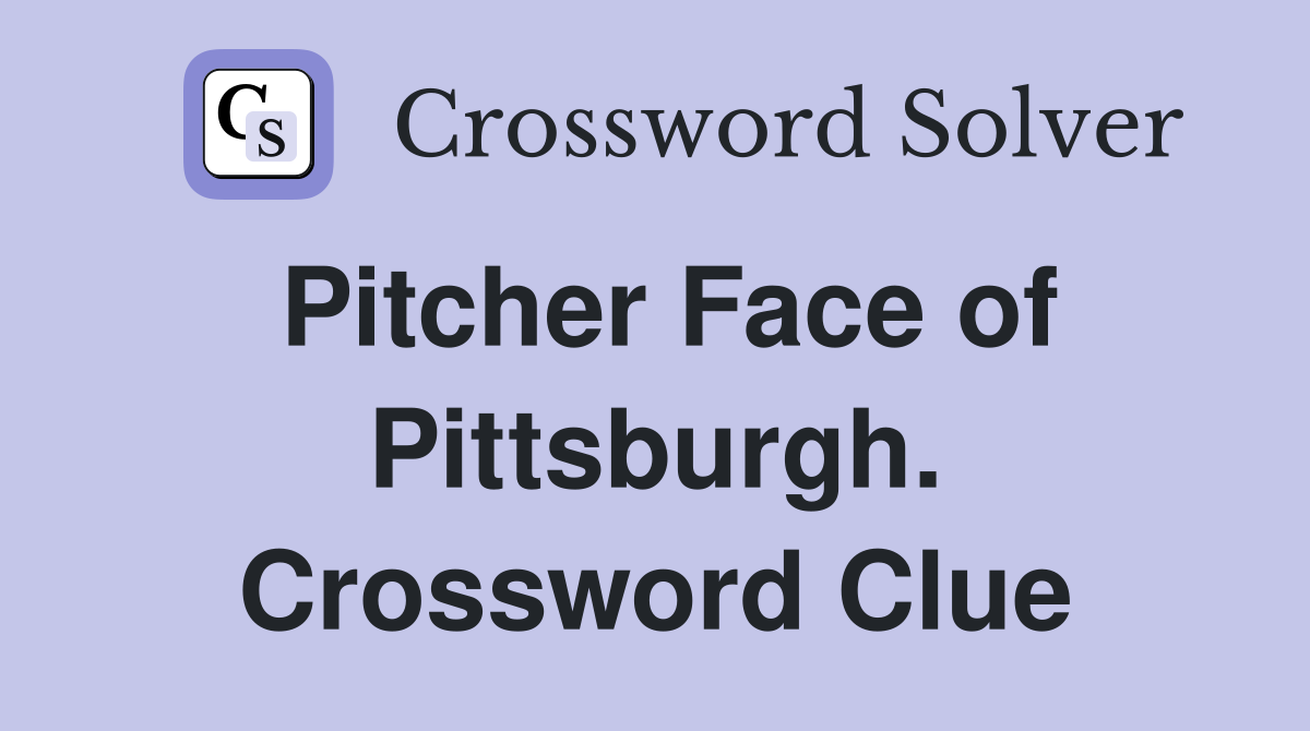 Pitcher Face of Pittsburgh. Crossword Clue
