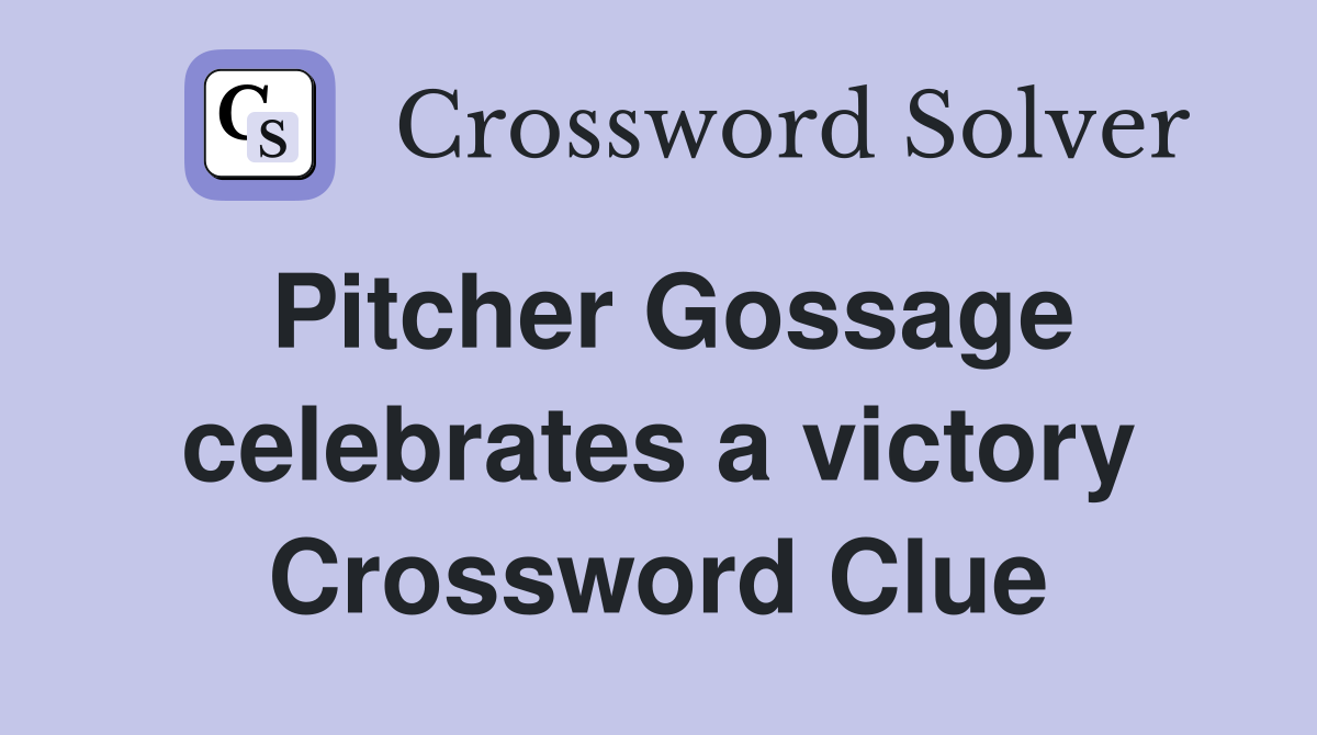Pitcher Gossage celebrates a victory Crossword Clue