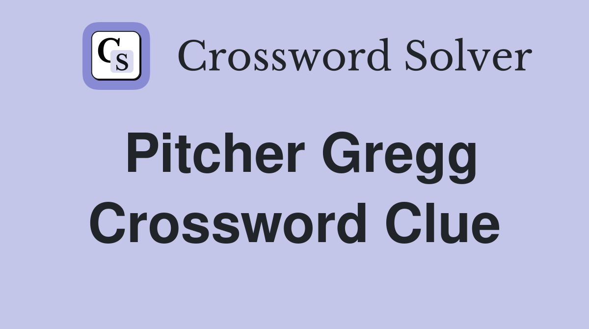 Pitcher Gregg Crossword Clue
