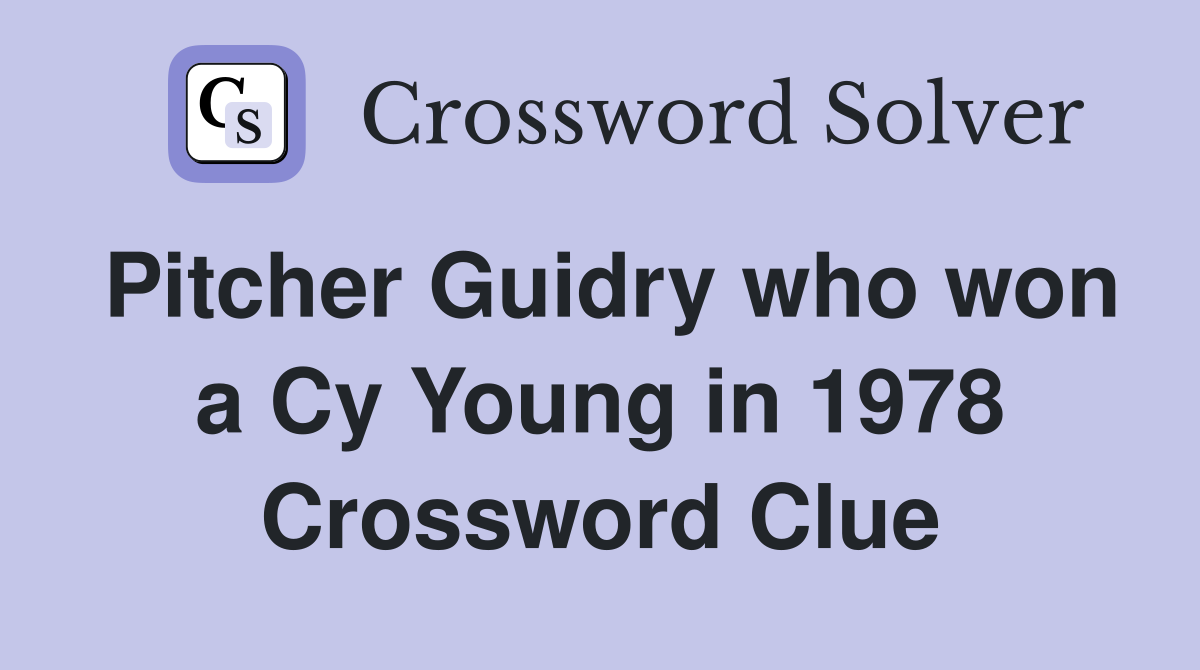 Pitcher Guidry who won a Cy Young in 1978 Crossword Clue