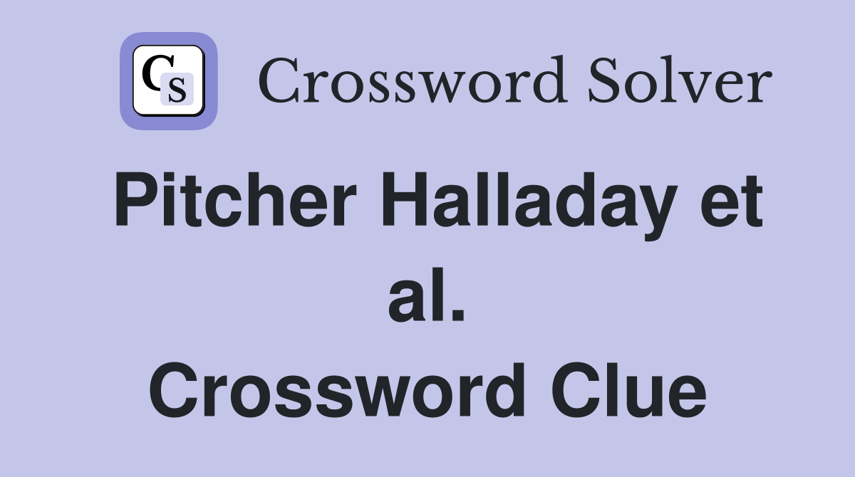 Pitcher Halladay et al. Crossword Clue