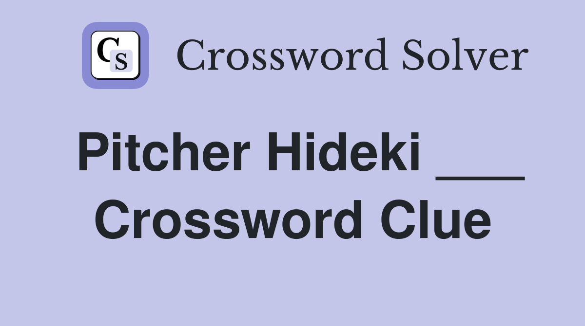 Pitcher Hideki ___ Crossword Clue