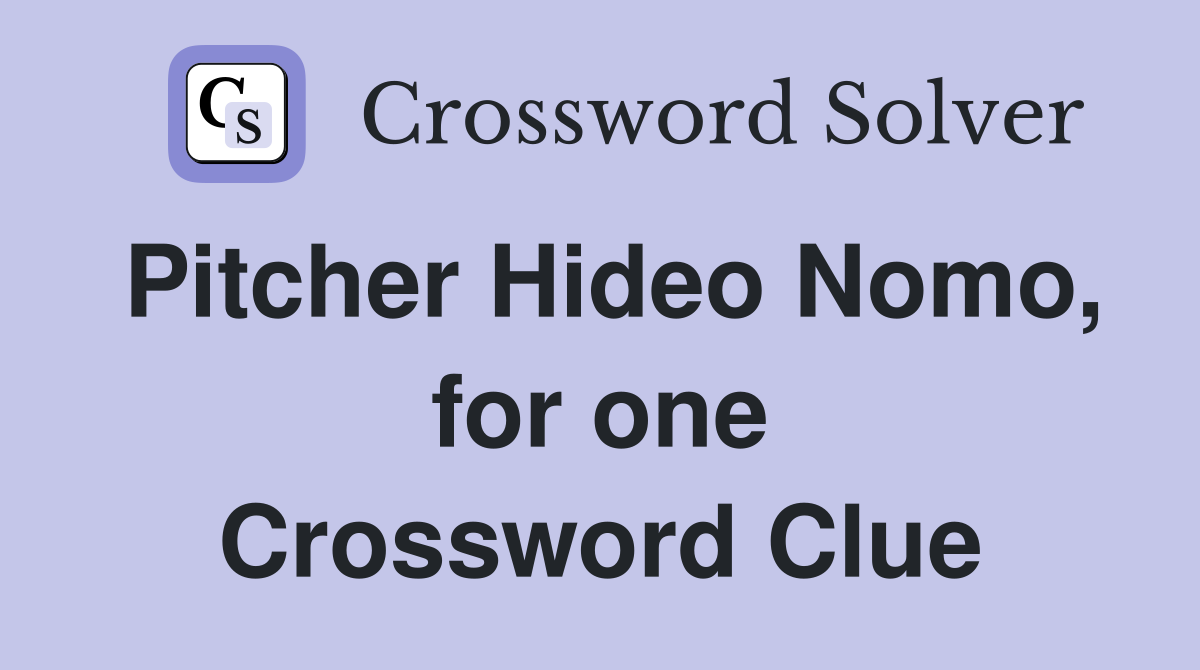 Pitcher Hideo Nomo, for one Crossword Clue