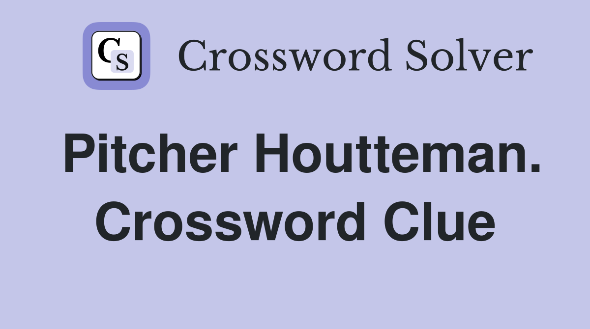 Pitcher Houtteman. Crossword Clue