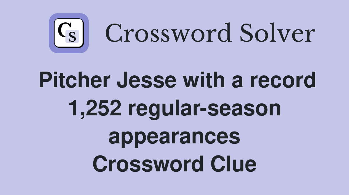 Pitcher Jesse with a record 1,252 regular-season appearances Crossword Clue