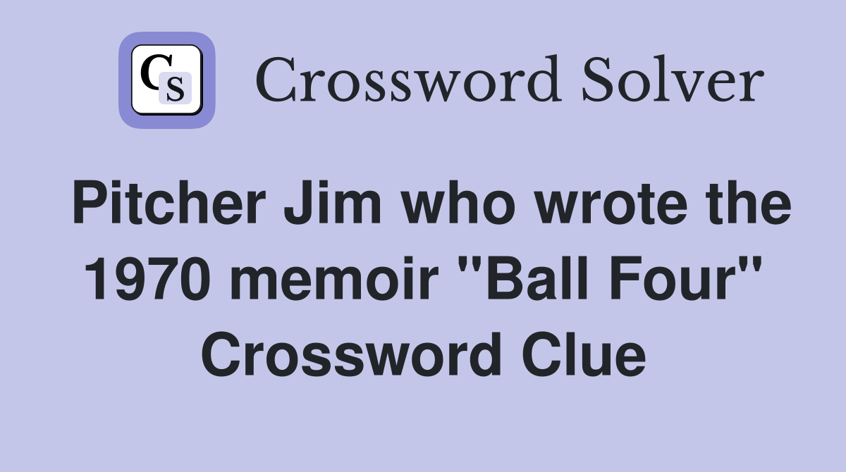 Pitcher Jim who wrote the 1970 memoir "Ball Four" Crossword Clue