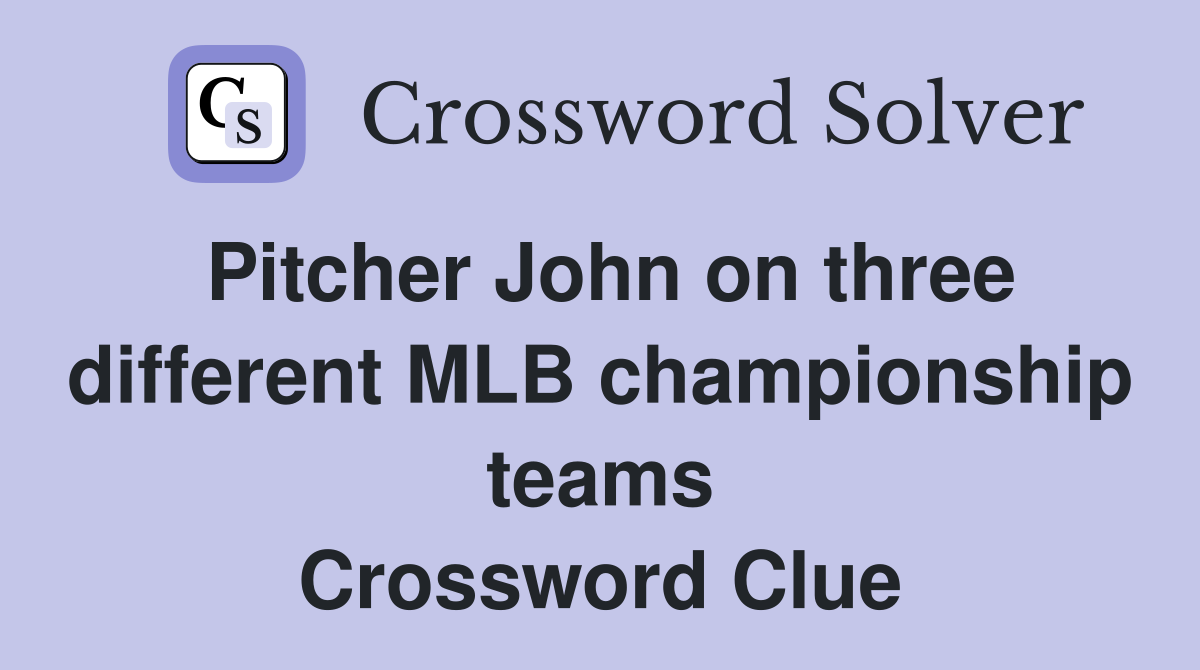Pitcher John on three different MLB championship teams Crossword Clue