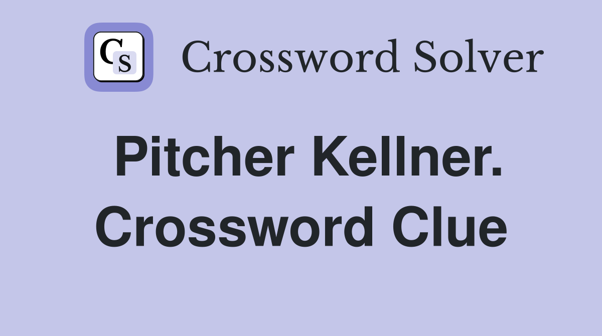 Pitcher Kellner. Crossword Clue