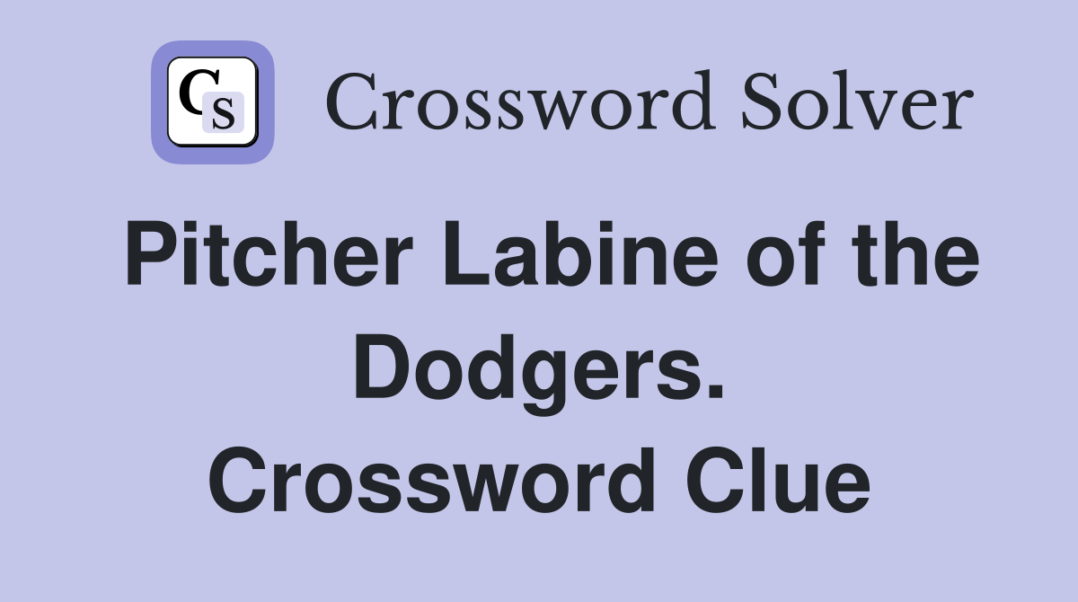 Pitcher Labine of the Dodgers. Crossword Clue