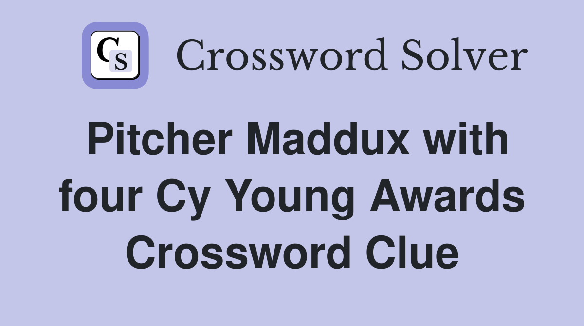 Pitcher Maddux with four Cy Young Awards Crossword Clue
