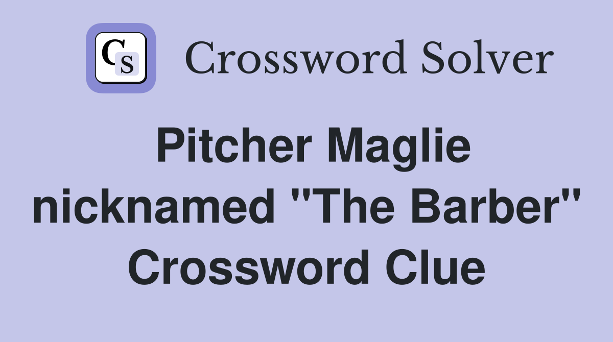Pitcher Maglie nicknamed "The Barber" Crossword Clue