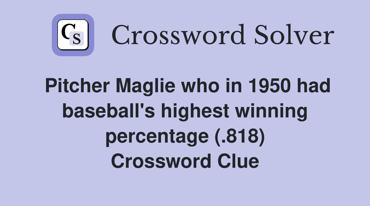 Pitcher Maglie who in 1950 had baseball's highest winning percentage (.818) Crossword Clue