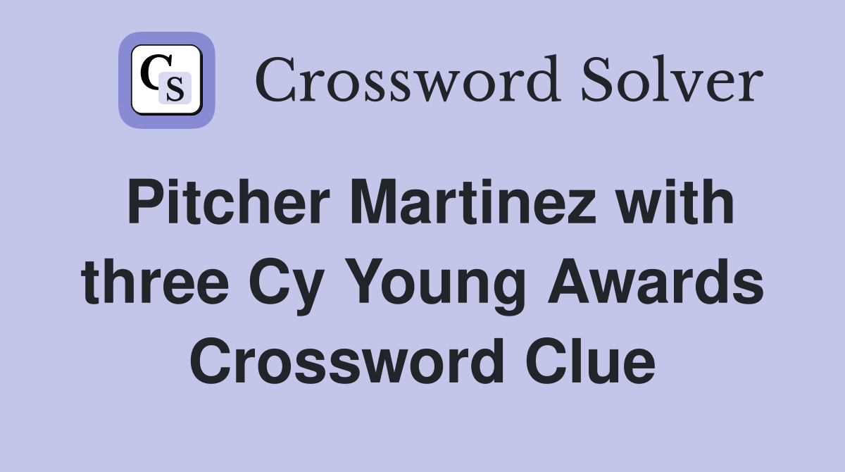 Pitcher Martinez with three Cy Young Awards Crossword Clue