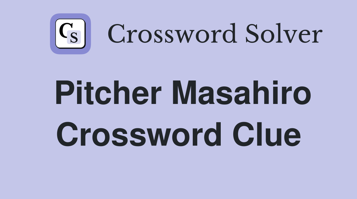 Pitcher Masahiro Crossword Clue