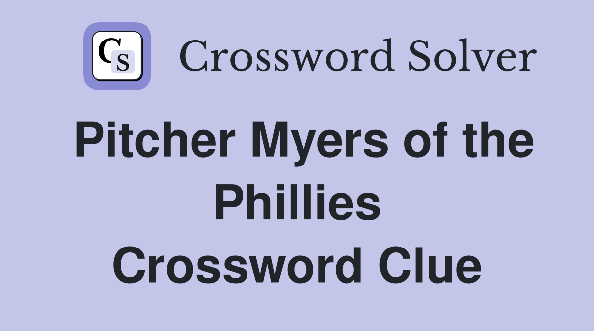 Pitcher Myers of the Phillies Crossword Clue