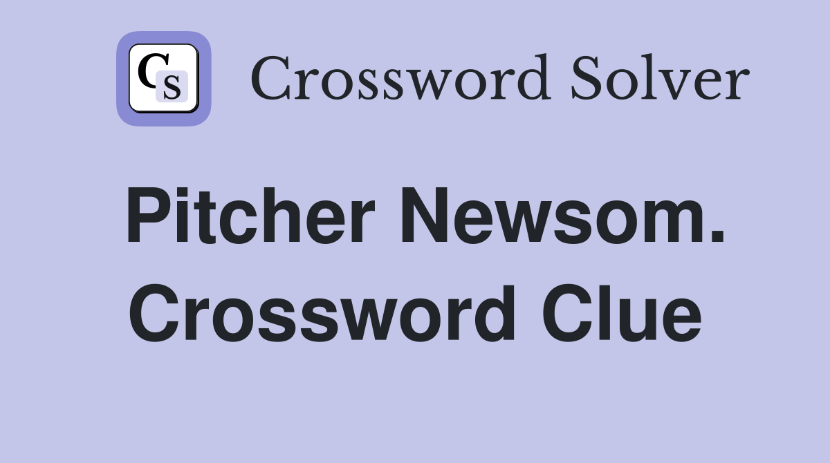 Pitcher Newsom. Crossword Clue