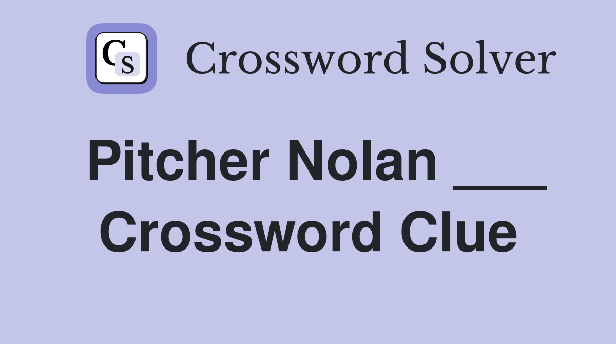 Pitcher Nolan ___ Crossword Clue