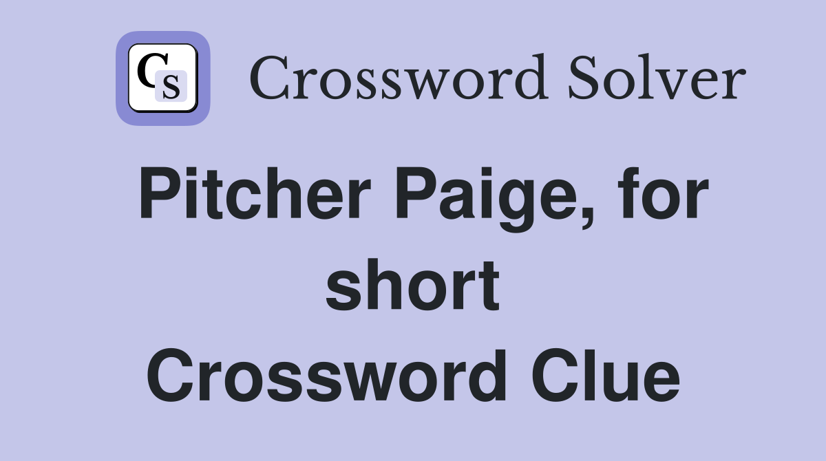 Pitcher Paige, for short Crossword Clue