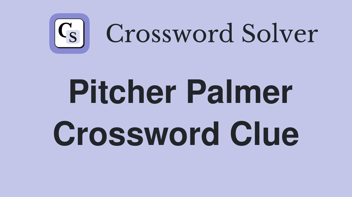 Pitcher Palmer Crossword Clue