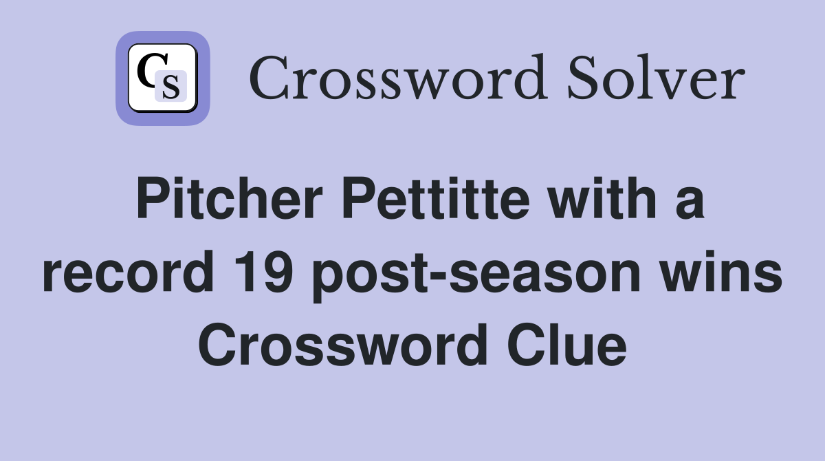 Pitcher Pettitte with a record 19 post-season wins Crossword Clue