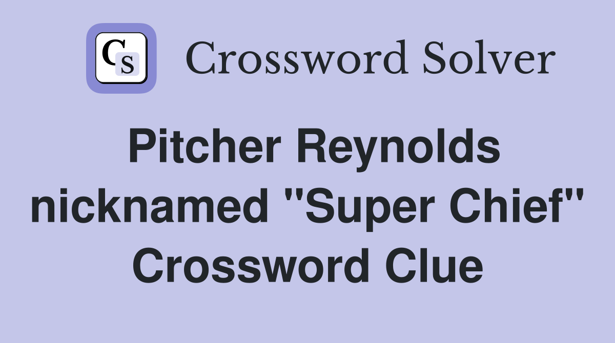 Pitcher Reynolds nicknamed "Super Chief" Crossword Clue