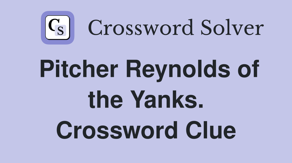 Pitcher Reynolds of the Yanks. Crossword Clue