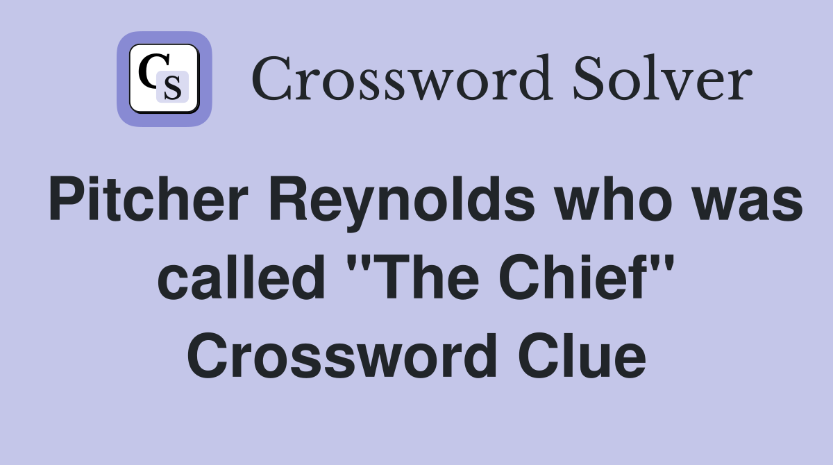 Pitcher Reynolds who was called "The Chief" Crossword Clue