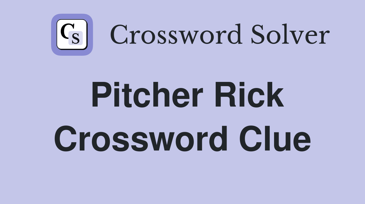Pitcher Rick Crossword Clue