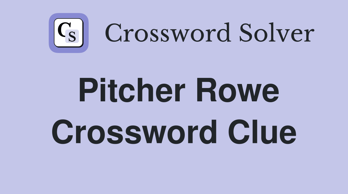 Pitcher Rowe Crossword Clue