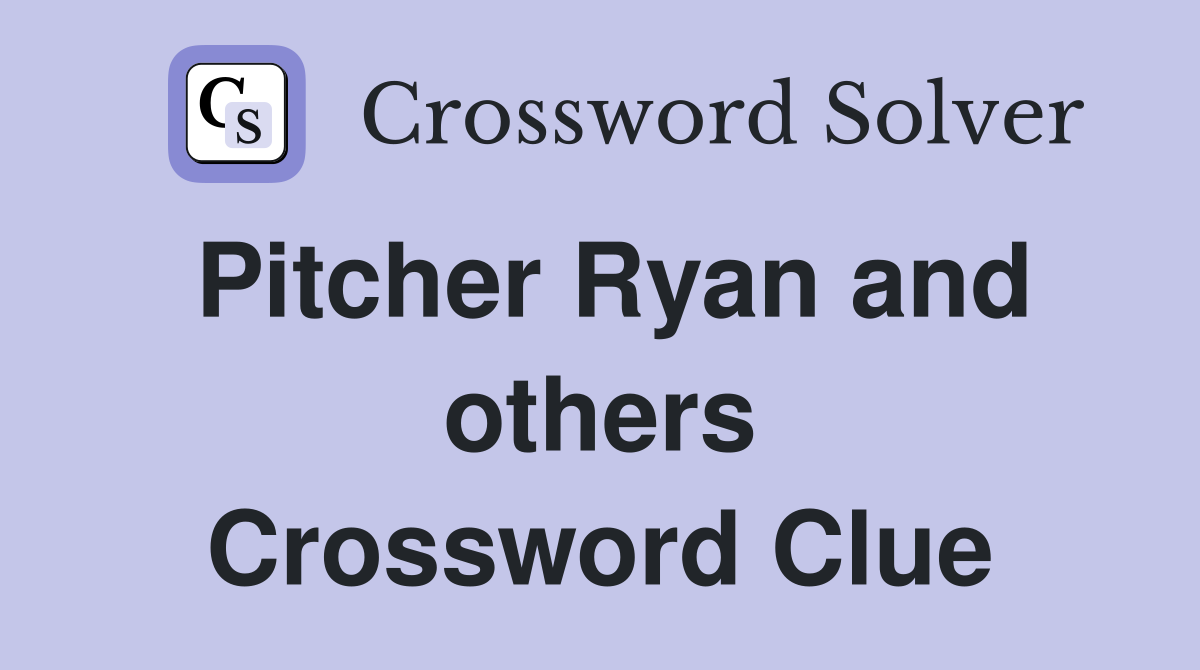 Pitcher Ryan and others Crossword Clue