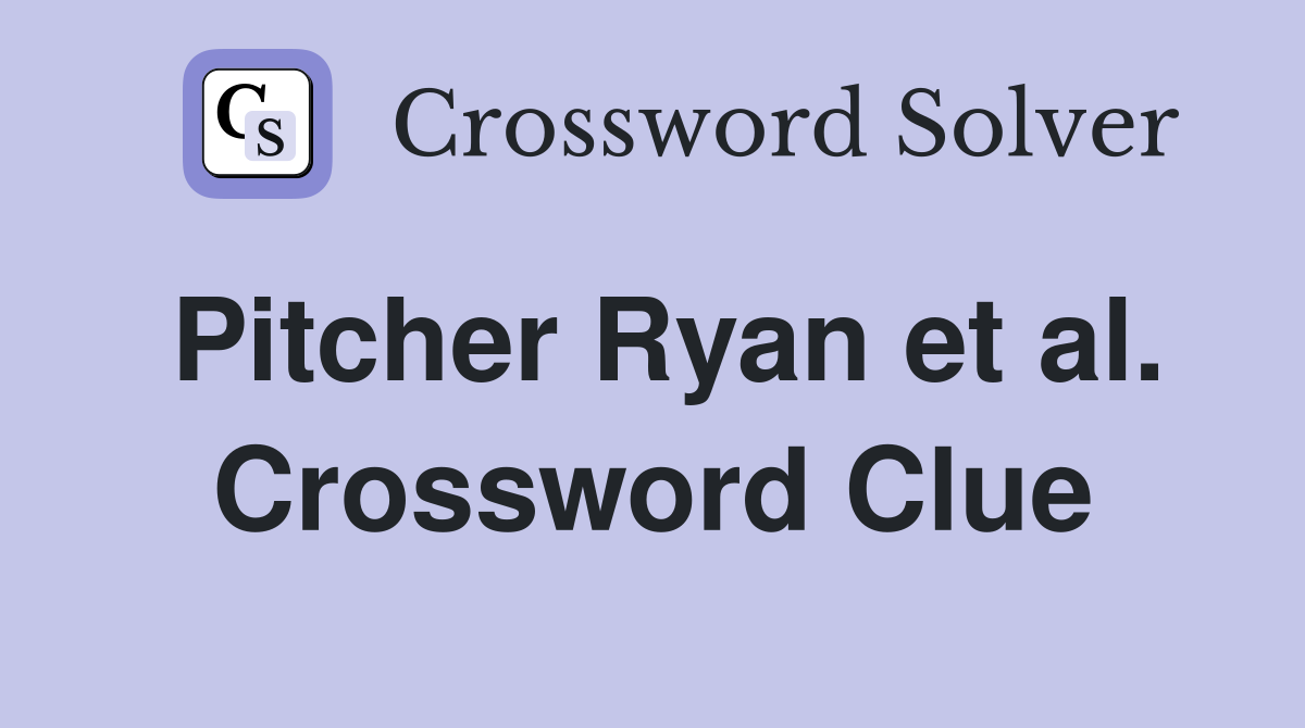 Pitcher Ryan et al. Crossword Clue