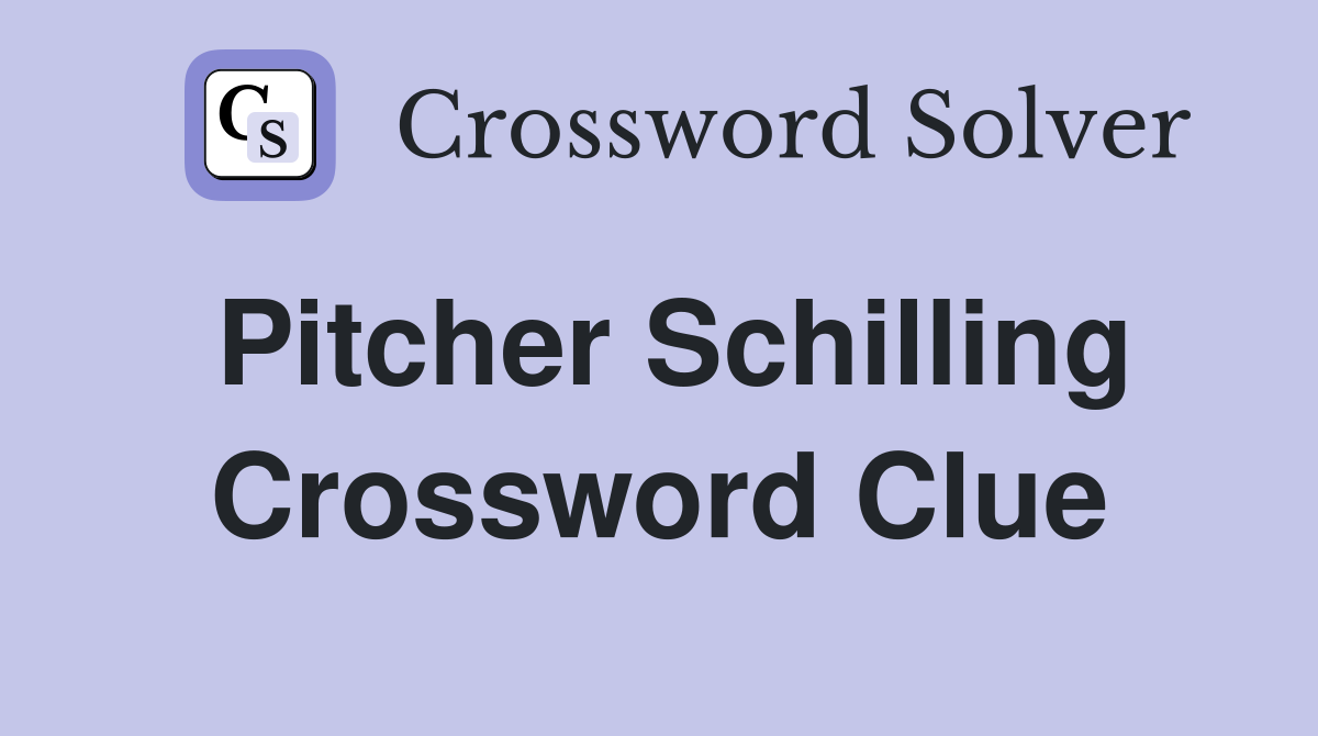 Pitcher Schilling Crossword Clue