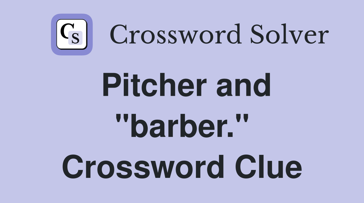 Pitcher and "barber." Crossword Clue