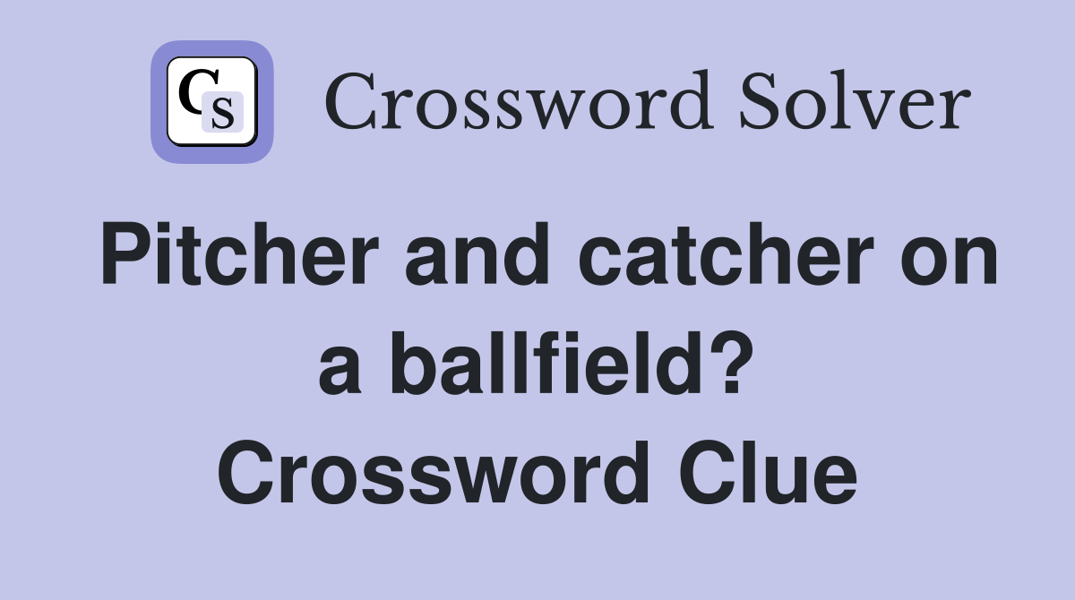 Pitcher and catcher on a ballfield? Crossword Clue