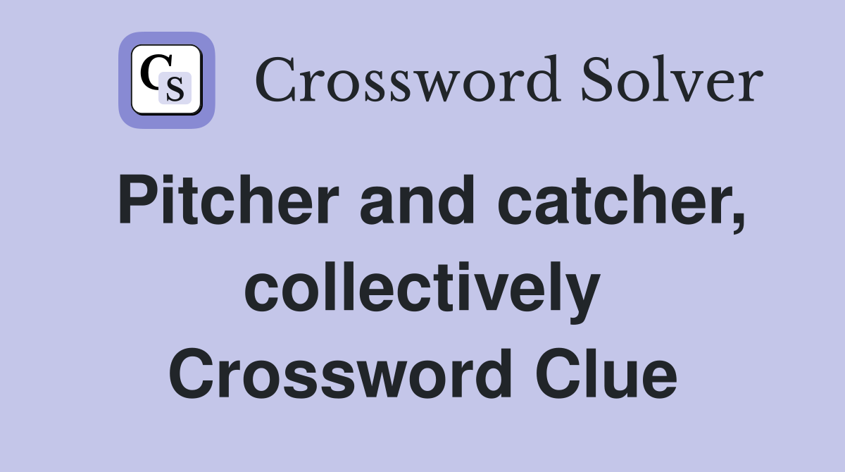Pitcher and catcher, collectively Crossword Clue