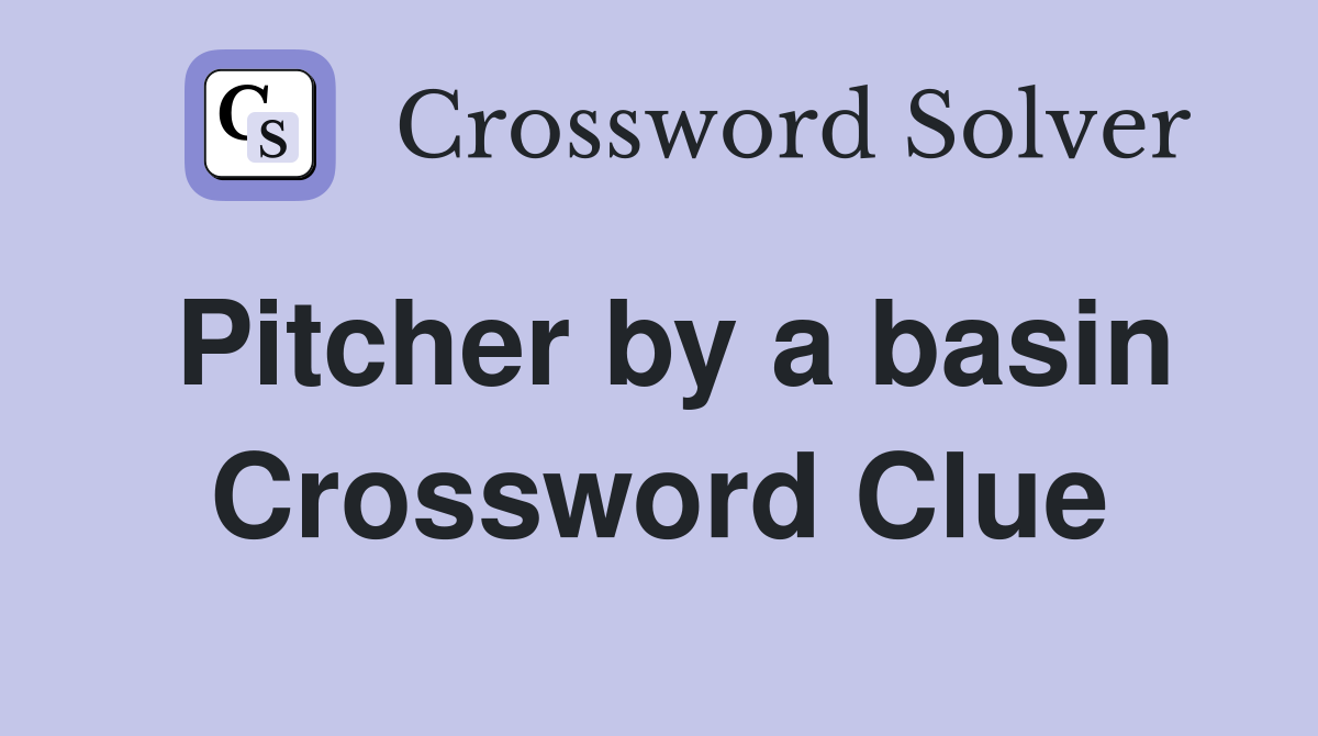 Pitcher by a basin Crossword Clue