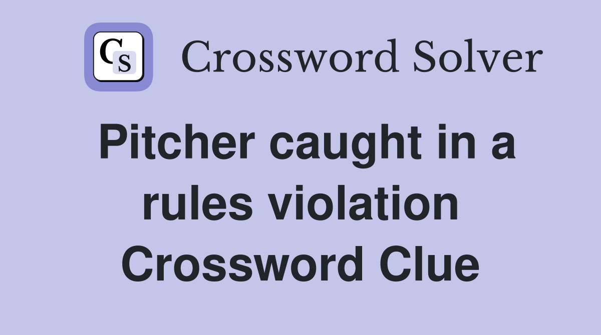 Pitcher caught in a rules violation Crossword Clue