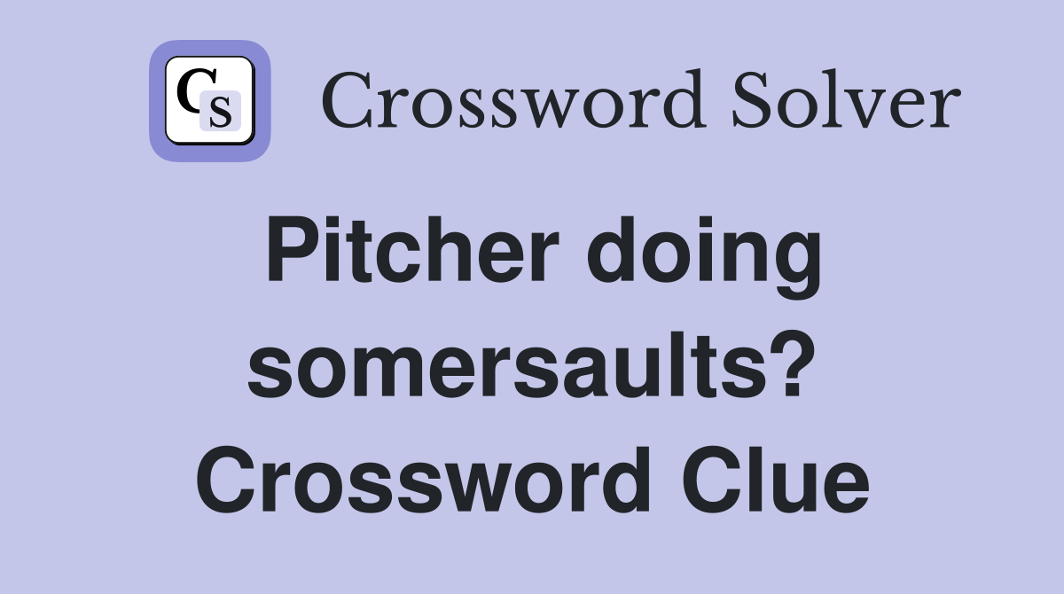 Pitcher doing somersaults? Crossword Clue