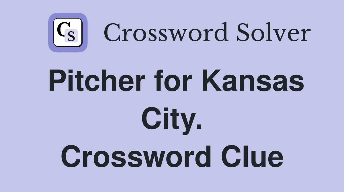 Pitcher for Kansas City. Crossword Clue