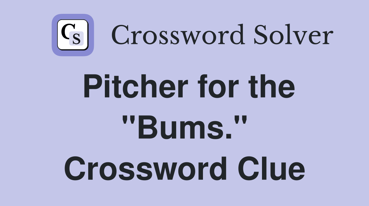 Pitcher for the "Bums." Crossword Clue