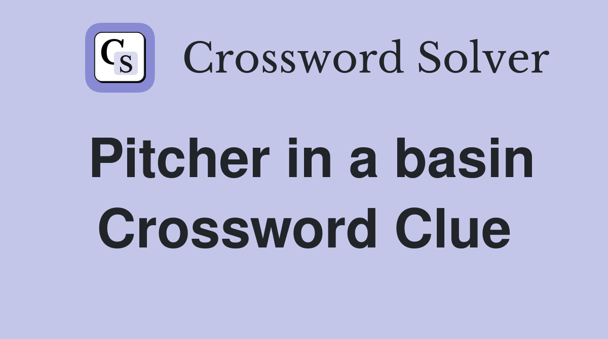 Pitcher in a basin Crossword Clue